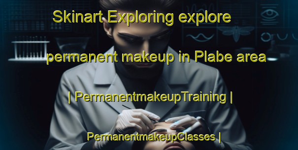Skinart Exploring explore permanent makeup in Plabe area | PermanentmakeupTraining | PermanentmakeupClasses | SkinartTraining-Haiti